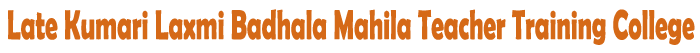 Late Kumari Laxmi Badhala Mahila Teacher Training College
